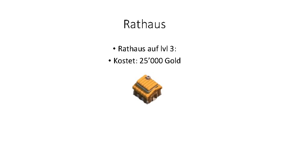 Rathaus • Rathaus auf lvl 3: • Kostet: 25’ 000 Gold 