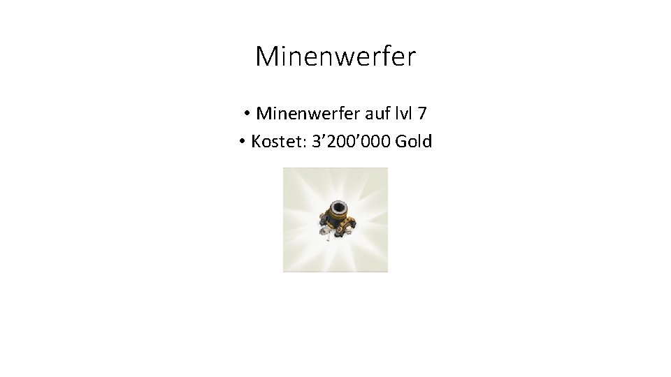 Minenwerfer • Minenwerfer auf lvl 7 • Kostet: 3’ 200’ 000 Gold 
