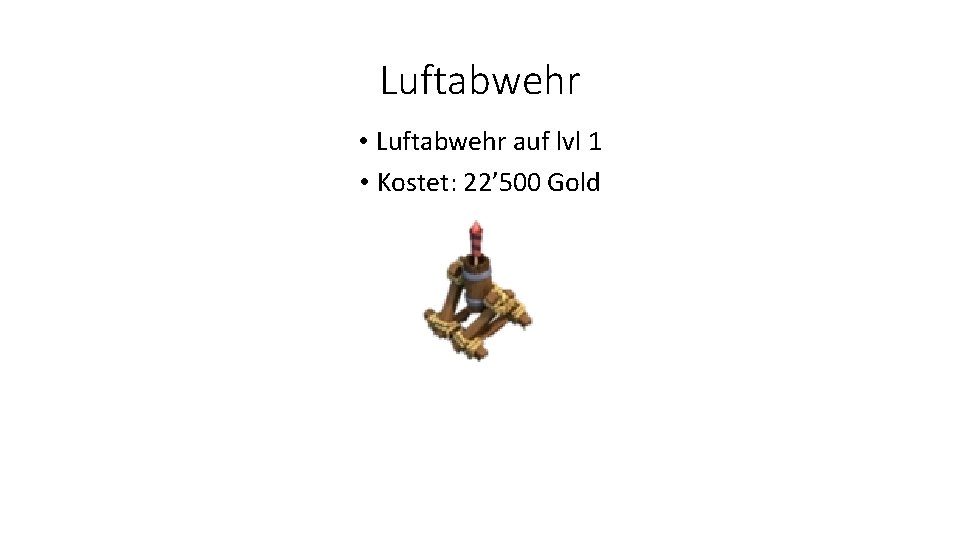 Luftabwehr • Luftabwehr auf lvl 1 • Kostet: 22’ 500 Gold 