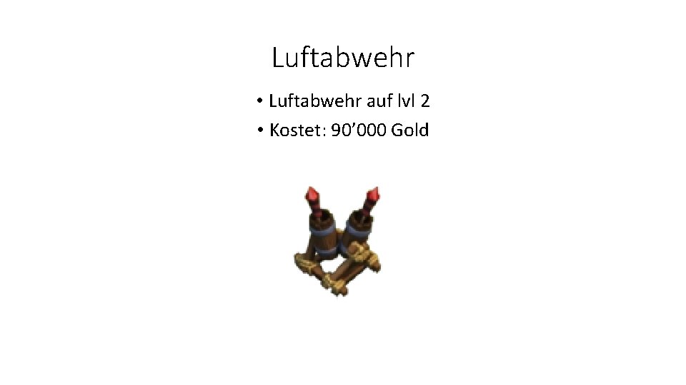 Luftabwehr • Luftabwehr auf lvl 2 • Kostet: 90’ 000 Gold 