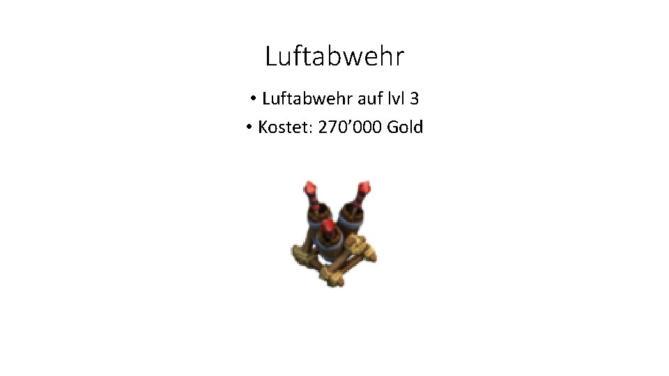 Luftabwehr • Luftabwehr auf lvl 3 • Kostet: 270’ 000 Gold 