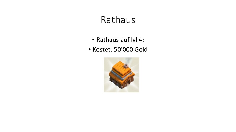 Rathaus • Rathaus auf lvl 4: • Kostet: 50’ 000 Gold 