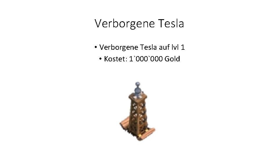 Verborgene Tesla • Verborgene Tesla auf lvl 1 • Kostet: 1`000 Gold 