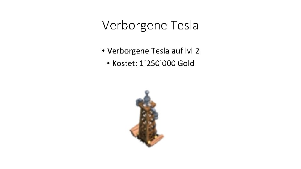 Verborgene Tesla • Verborgene Tesla auf lvl 2 • Kostet: 1`250`000 Gold 