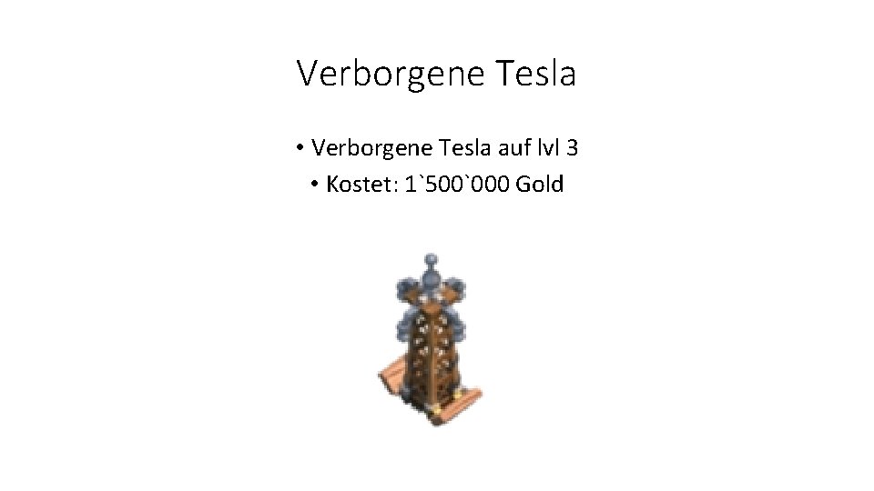 Verborgene Tesla • Verborgene Tesla auf lvl 3 • Kostet: 1`500`000 Gold 
