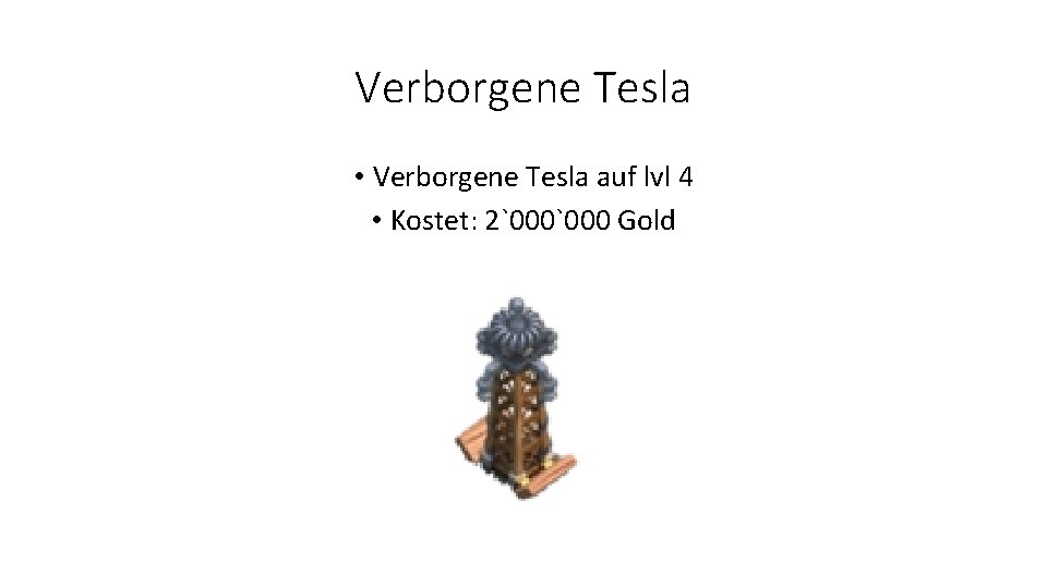 Verborgene Tesla • Verborgene Tesla auf lvl 4 • Kostet: 2`000 Gold 