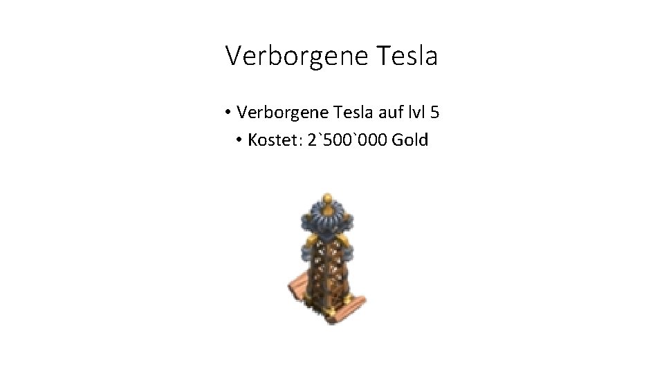 Verborgene Tesla • Verborgene Tesla auf lvl 5 • Kostet: 2`500`000 Gold 
