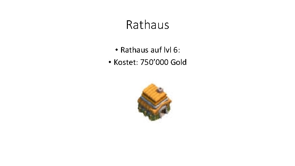 Rathaus • Rathaus auf lvl 6: • Kostet: 750’ 000 Gold 