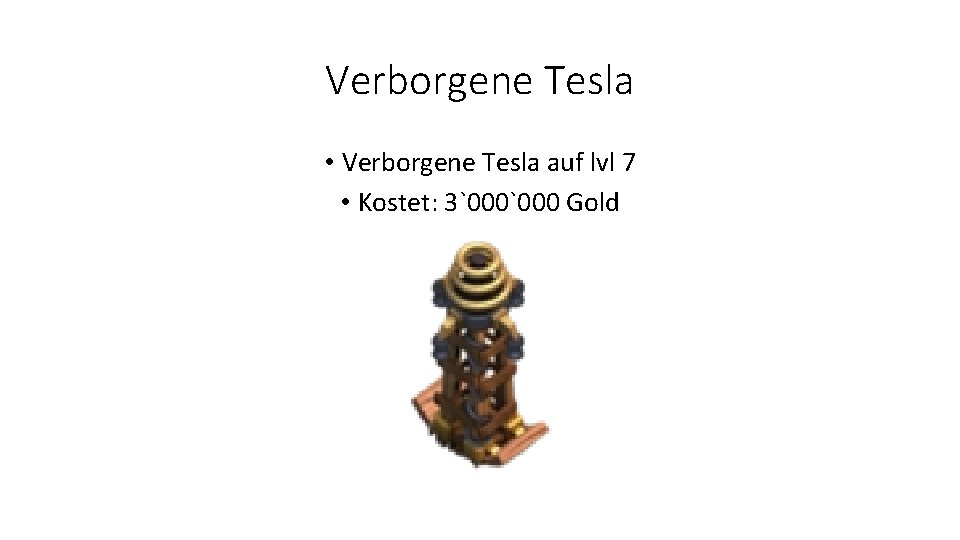 Verborgene Tesla • Verborgene Tesla auf lvl 7 • Kostet: 3`000 Gold 