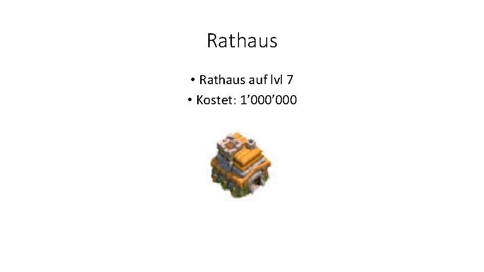 Rathaus • Rathaus auf lvl 7 • Kostet: 1’ 000 