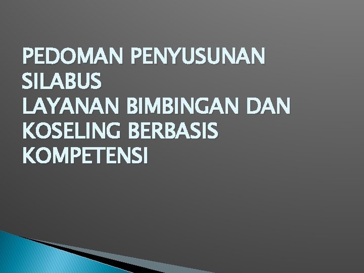 PEDOMAN PENYUSUNAN SILABUS LAYANAN BIMBINGAN DAN KOSELING BERBASIS KOMPETENSI 