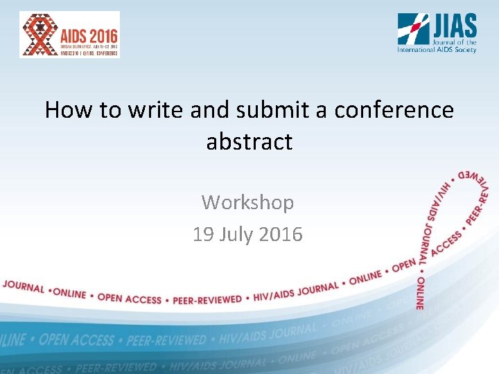 How to write and submit a conference abstract Workshop 19 July 2016 