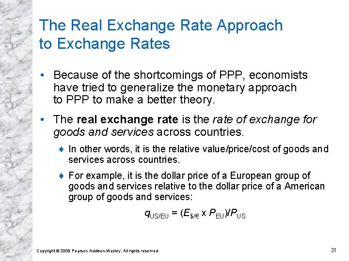 The Real Exchange Rate Approach to Exchange Rates • Because of the shortcomings of