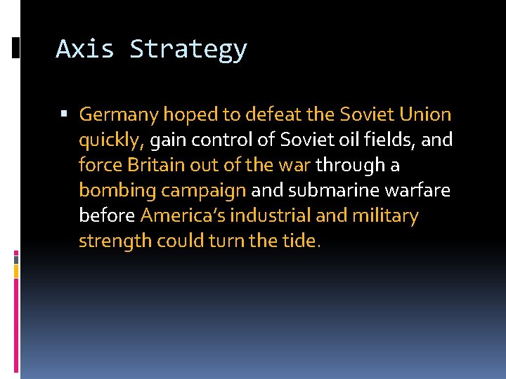 Axis Strategy Germany hoped to defeat the Soviet Union quickly, gain control of Soviet