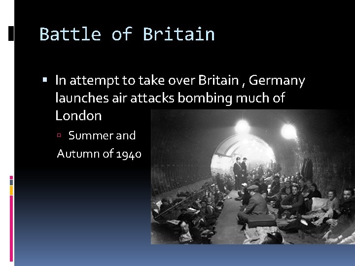 Battle of Britain In attempt to take over Britain , Germany launches air attacks