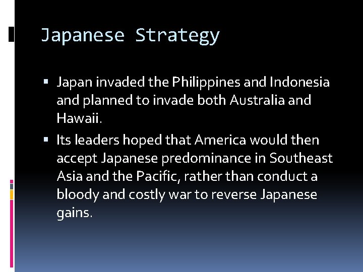 Japanese Strategy Japan invaded the Philippines and Indonesia and planned to invade both Australia