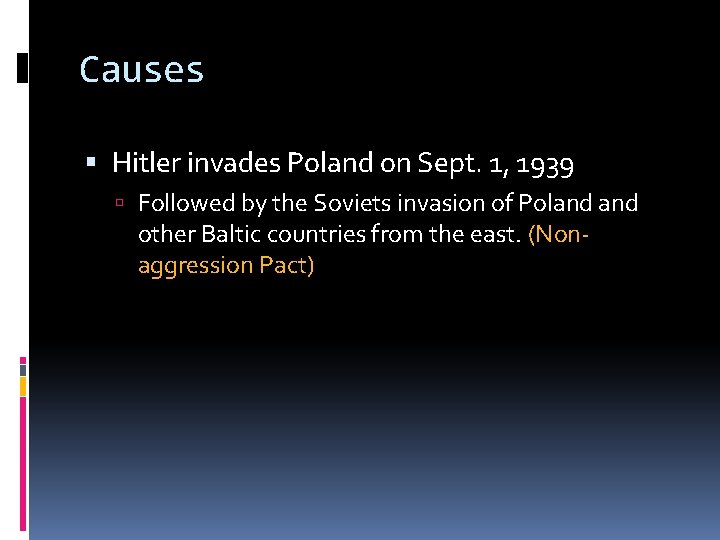 Causes Hitler invades Poland on Sept. 1, 1939 Followed by the Soviets invasion of