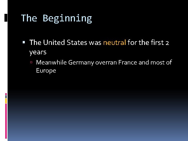 The Beginning The United States was neutral for the first 2 years Meanwhile Germany