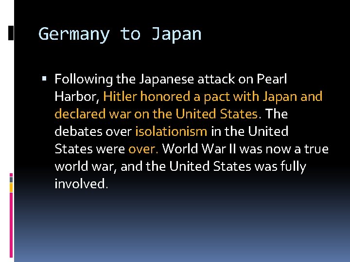 Germany to Japan Following the Japanese attack on Pearl Harbor, Hitler honored a pact
