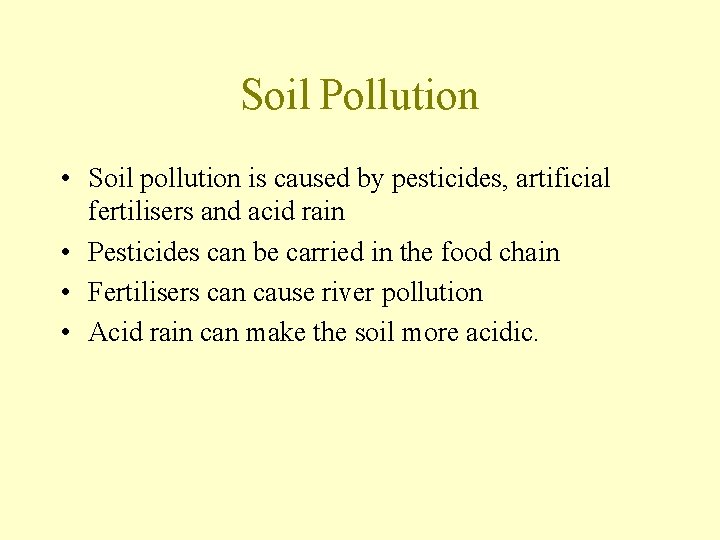 Soil Pollution • Soil pollution is caused by pesticides, artificial fertilisers and acid rain