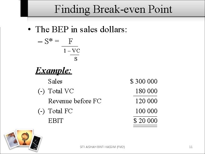 Finding Break-even Point • The BEP in sales dollars: – S* = F 1