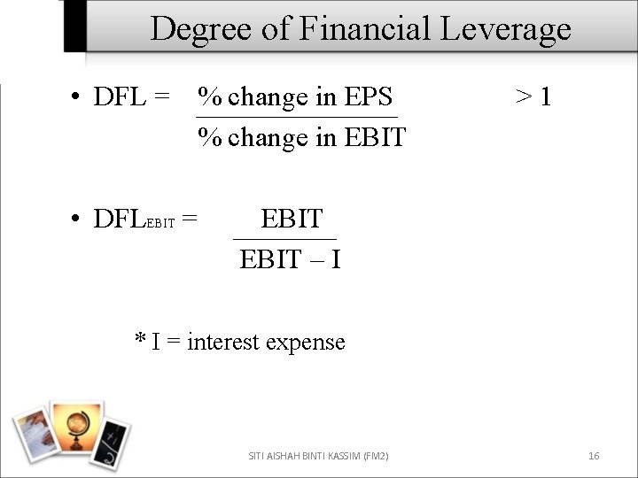 Degree of Financial Leverage • DFL = % change in EPS % change in