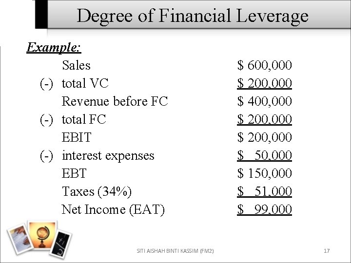 Degree of Financial Leverage Example: Sales (-) total VC Revenue before FC (-) total
