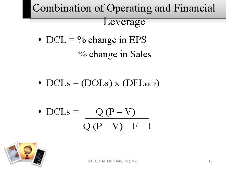 Combination of Operating and Financial Leverage • DCL = % change in EPS %