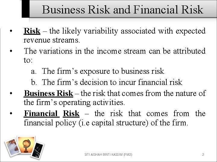 Business Risk and Financial Risk • • Risk – the likely variability associated with