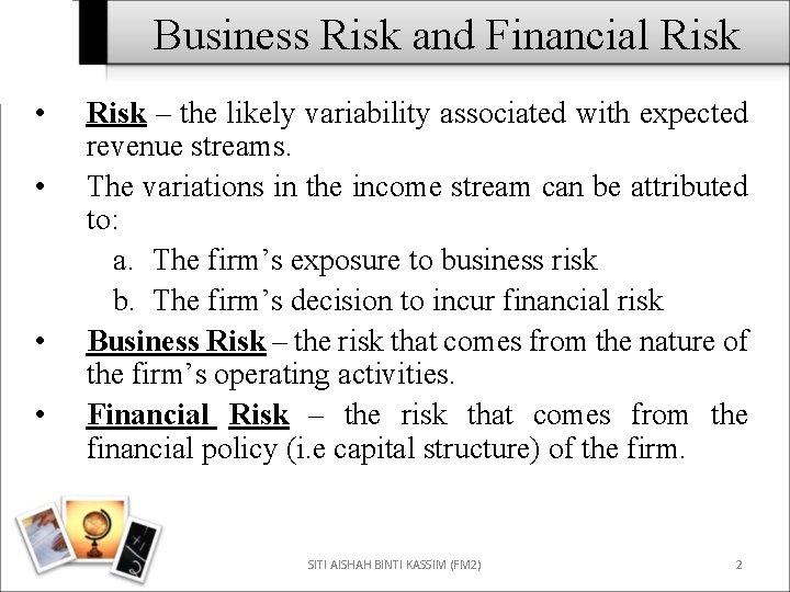 Business Risk and Financial Risk • • Risk – the likely variability associated with