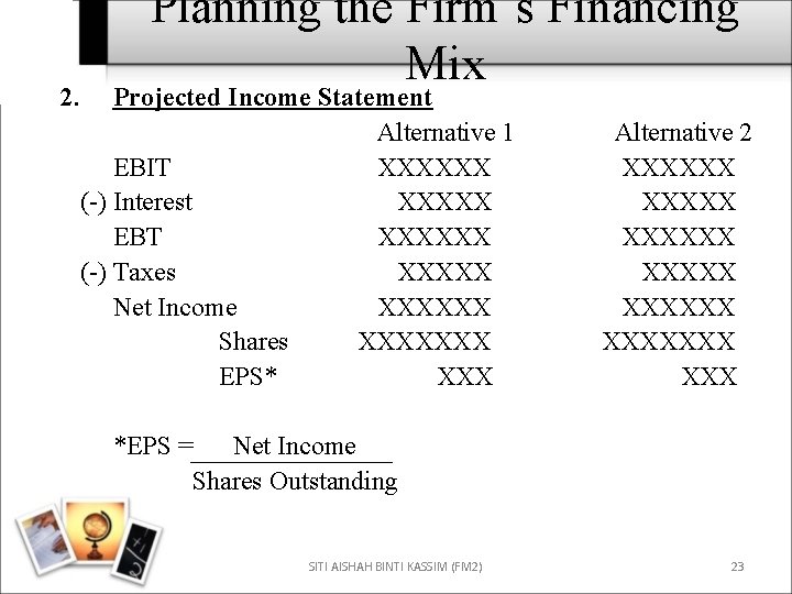 2. Planning the Firm’s Financing Mix Projected Income Statement Alternative 1 EBIT XXXXXX (-)