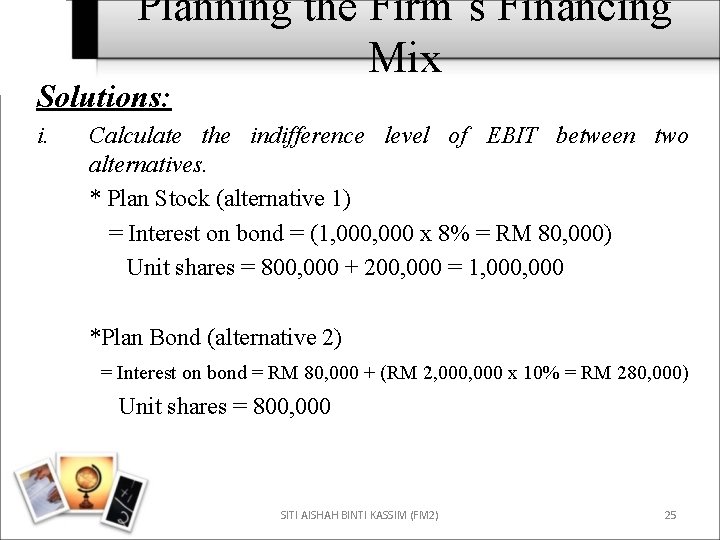 Planning the Firm’s Financing Mix Solutions: i. Calculate the indifference level of EBIT between