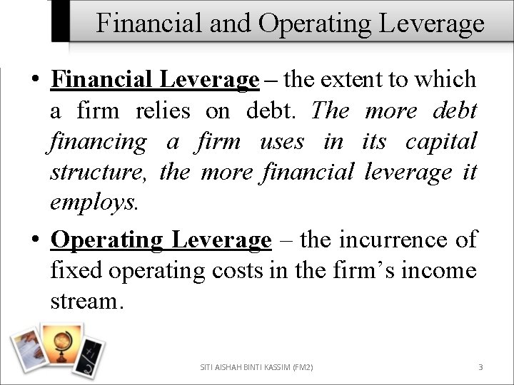 Financial and Operating Leverage • Financial Leverage – the extent to which a firm