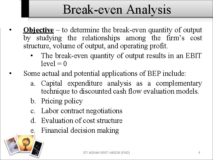 Break-even Analysis • • Objective – to determine the break-even quantity of output by