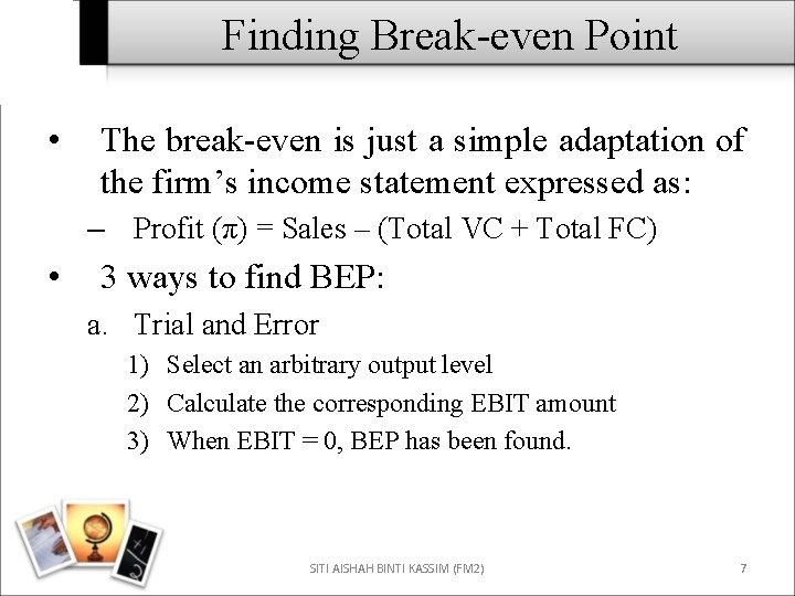 Finding Break-even Point • The break-even is just a simple adaptation of the firm’s