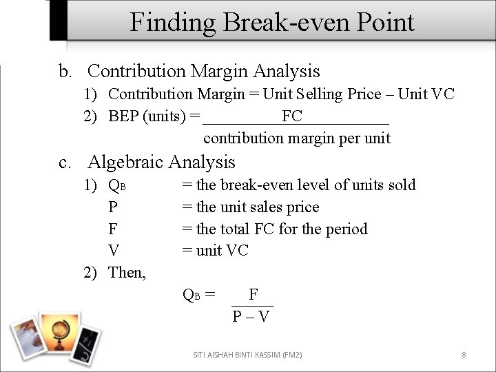 Finding Break-even Point b. Contribution Margin Analysis 1) Contribution Margin = Unit Selling Price
