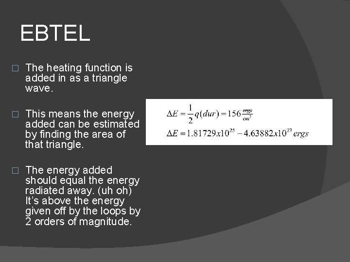 EBTEL � The heating function is added in as a triangle wave. � This