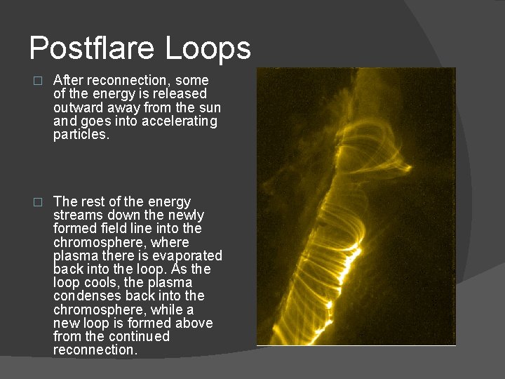 Postflare Loops � After reconnection, some of the energy is released outward away from