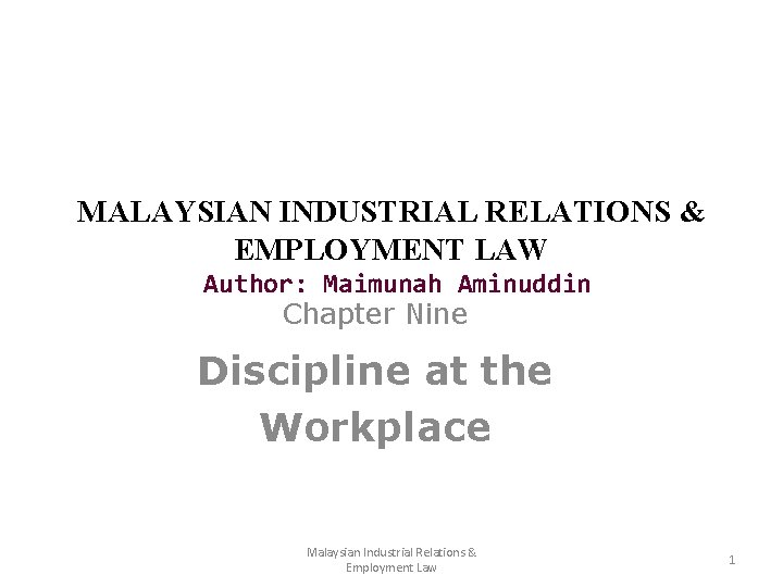 MALAYSIAN INDUSTRIAL RELATIONS & EMPLOYMENT LAW Author: Maimunah Aminuddin Chapter Nine Discipline at the