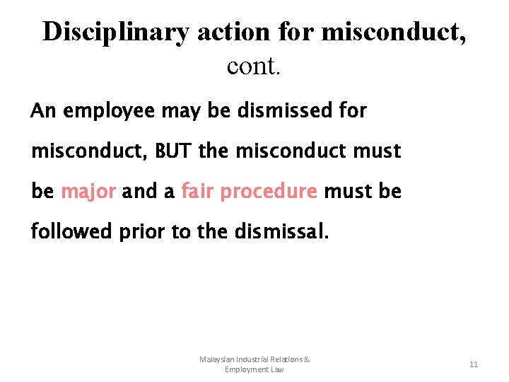 Disciplinary action for misconduct, cont. An employee may be dismissed for misconduct, BUT the