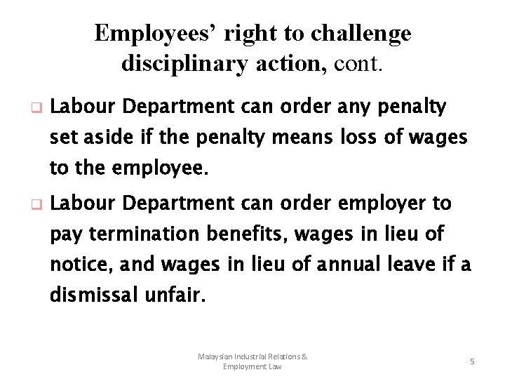 Employees’ right to challenge disciplinary action, cont. q Labour Department can order any penalty