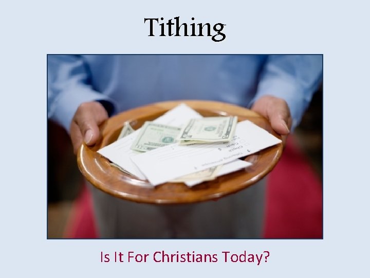 Tithing Is It For Christians Today? 