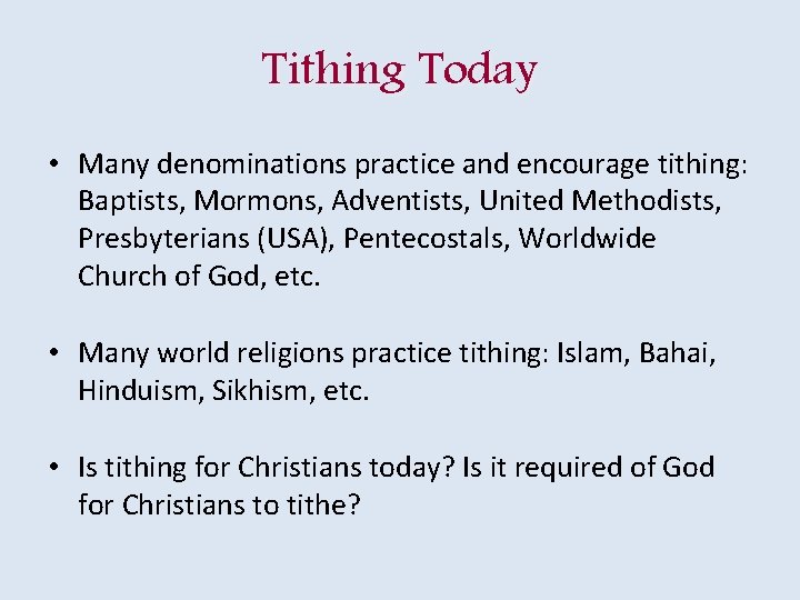 Tithing Today • Many denominations practice and encourage tithing: Baptists, Mormons, Adventists, United Methodists,