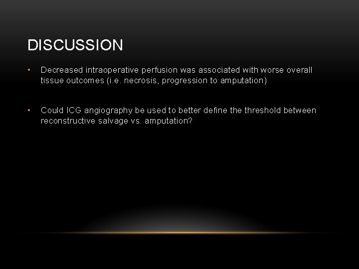 DISCUSSION • Decreased intraoperative perfusion was associated with worse overall tissue outcomes (i. e.