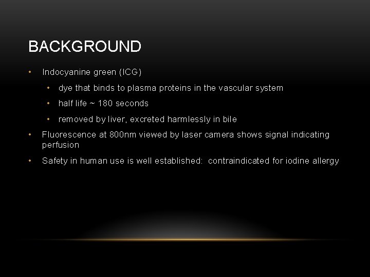 BACKGROUND • Indocyanine green (ICG) • dye that binds to plasma proteins in the