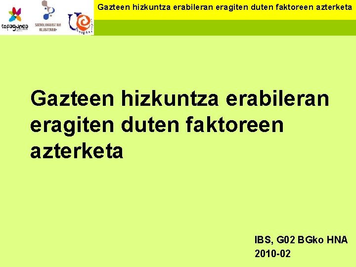 Gazteen hizkuntza erabileran eragiten duten faktoreen azterketa IBS, G 02 BGko HNA 2010 -02
