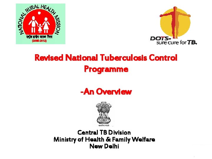 Revised National Tuberculosis Control Programme -An Overview Central TB Division Ministry of Health &