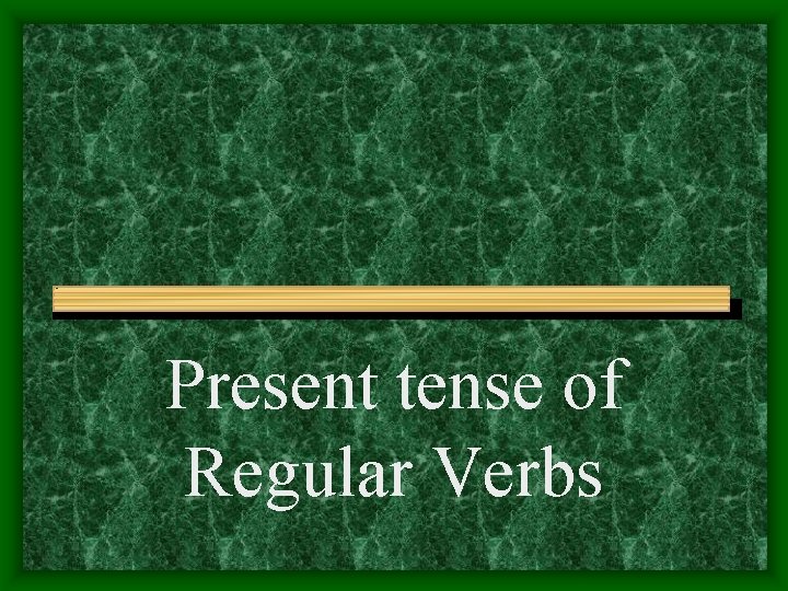 Present tense of Regular Verbs 