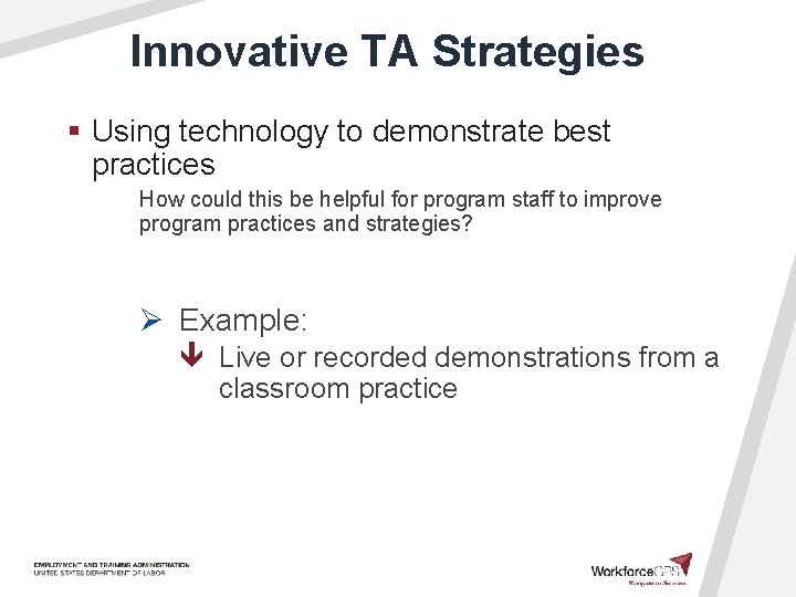 Innovative TA Strategies § Using technology to demonstrate best practices How could this be