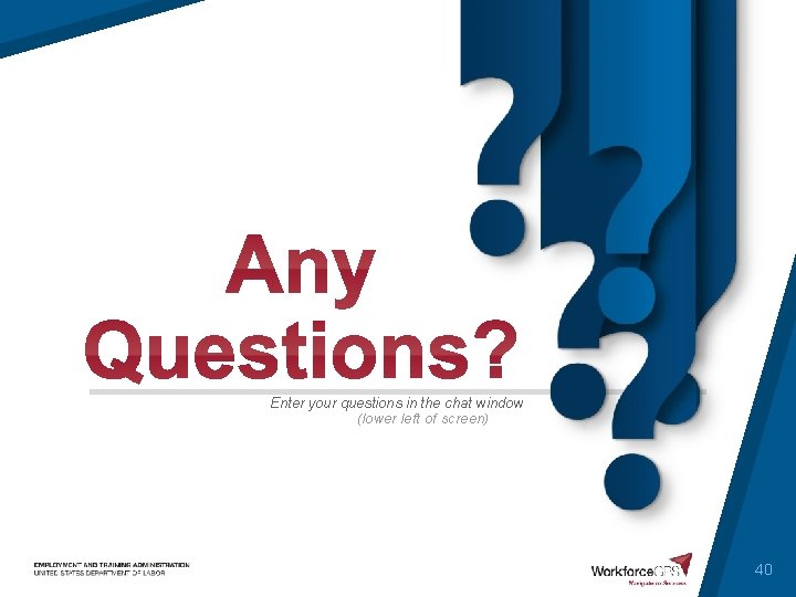 Enter your questions in the chat window (lower left of screen) 40 